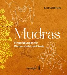 Mudras - Finger&uuml;bungen f&uuml;r K&ouml;rper, Geist und Seele