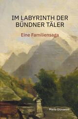 Im Labyrinth der B&uuml;ndner T&auml;ler