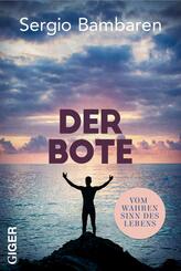 Der Bote -Vom wahren Sinn des Lebens. Botschaften der Liebe: weise Erkenntnisse &uuml;ber den Lebenssinn f&uuml;r alle, die inneren Frieden suchen. Spiritueller Roman zur Selbstfindung