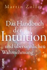 Das Handbuch der Intuition und &uuml;bersinnliche Wahrnehmung