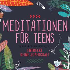 Meditationen f&uuml;r Teens - E.d. Superkraft