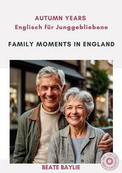 Family Moments in England - AUTUMN YEARS - Englisch f&uuml;r Junggebliebene, m. 1 Audio-CD