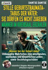 STILLE GEBURTSTRAUMATA-TABUS DER V&Auml;TER: SIE D&Uuml;RFEN ES NICHT ZUGEBEN - M&Auml;NNER IM KREI&szlig;SAAL ERZ&Auml;HLEN