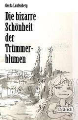 Die bizarre Sch&ouml;nheit der Tr&uuml;mmerblumen