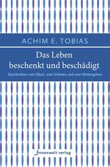 Das Leben beschenkt und besch&auml;digt