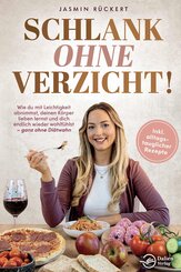 Schlank ohne Verzicht! Wie du mit Leichtigkeit abnimmst, deinen K&ouml;rper lieben lernst und dich endlich wieder wohlf&uuml;hlst: ganz ohne Di&auml;twahn