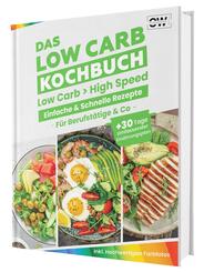 Low Carb in High Speed: Einfache & Blitzschnelle Rezepte f&uuml;r Berufst&auml;tige & Co. - Das Low Carb Kochbuch mit hochwertigen Farbfotos + 30 Tage umfassender Ern&auml;hrungsplan