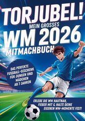 Torjubel! Mein gro&szlig;es WM 2026 Mitmachbuch: Spielen, R&auml;tseln & Mitfiebern - Das Fu&szlig;ballbuch f&uuml;r Kinder ab 7 Jahren