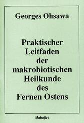 Praktischer Leitfaden der makrobiotischen Heilkunde des Fernen Ostens