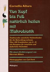 Von Kopf bis Fu&szlig; nat&uuml;rlich heilen mit Makrobiotik