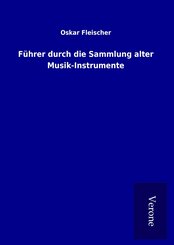 F&uuml;hrer durch die Sammlung alter Musik-Instrumente
