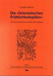 Die "Orientalischen Fr&ouml;hlichkeitspillen" und verwandte psychoaktive Aphrodisiaka
