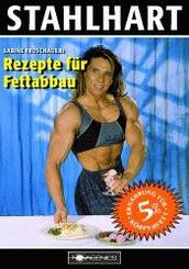Stahlhart. Sabine Froschauers Rezepte f&uuml;r Fettabbau