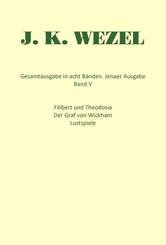 Gesamtausgabe in acht B&auml;nden. Jenaer Ausgabe / Filibert und Theodosia / Der Graf von Wickham / Lustspiele / Dramatische Fragmente