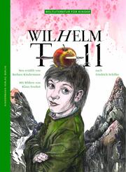 Wilhelm Tell - Weltliteratur f&uuml;r Kinder