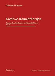 Kreative Traumatherapie - Trauma, die "Zeit danach" und das Aufrichten in W&uuml;rde