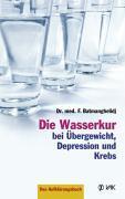 Die Wasserkur bei &Uuml;bergewicht, Depression und Krebs