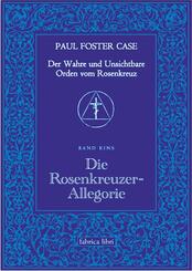 Der Wahre und Unsichtbare Orden vom Rosenkreuz / Die Rosenkreuzer-Allegorie