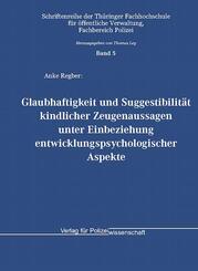 Glaubhaftigkeit und Suggestibilit&auml;t kindlicher Zeugenaussagen unter Einbeziehung entwicklungspsychologischer Aspekte