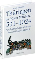 Th&uuml;ringen im Mittelalter 1. Vom Th&uuml;ringer K&ouml;nigreich bis zum Ende der S&auml;chsischen Kaiserzeit 531-1024