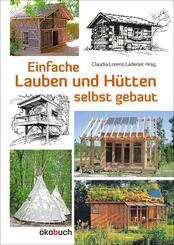 Einfache Lauben und H&uuml;tten selbst gebaut