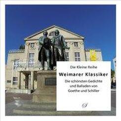Weimarer Klassiker - Die sch&ouml;nsten Gedichte und Balladen von Goethe und Schiller