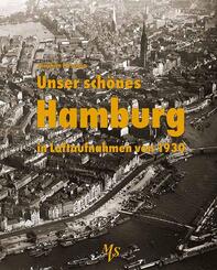 Unser sch&ouml;nes Hamburg in Luftaufnahmen von 1930
