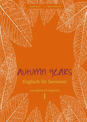 Autumn Years.  Englisch f&uuml;r Senioren 1 Coursebook for Beginners, m. Audio-CD u. MP3-Download