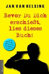 Bevor Du Dich erschie&szlig;t, lies dieses Buch!