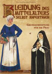 Kleidung des Mittelalters selbst anfertigen - Grundausstattung f&uuml;r die Frau