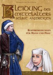 Kleidung des Mittelalters selbst anfertigen - Kopfbedeckungen f&uuml;r Mann und Frau