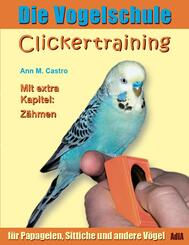 Die Vogelschule. Clickertraining f&uuml;r Papageien, Sittiche und andere V&ouml;gel