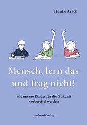 Mensch, lern das und frag nicht!