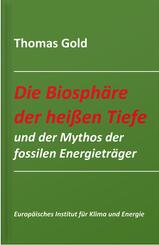 Die Biosph&auml;re der hei&szlig;en Tiefe und der Mythos der fossilen Energietr&auml;ger