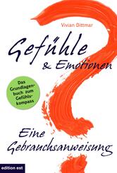 Gef&uuml;hle & Emotionen - Eine Gebrauchsanweisung
