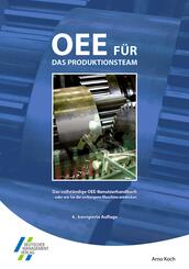 OEE f&uuml;r das Produktionsteam. Das vollst&auml;ndige OEE-Benutzerhandbuch - oder wie Sie die verborgene Maschine entdecken