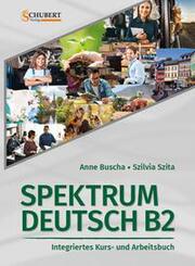 Spektrum Deutsch B2: Integriertes Kurs- und Arbeitsbuch f&uuml;r Deutsch als Fremdsprache