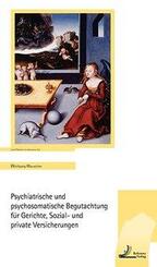 Psychiatrische und psychosomatische Begutachtung f&uuml;r Gerichte, Sozial- und private Versicherungen