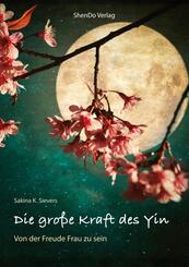 Die gro&szlig;e Kraft des Yin - Von der Freude Frau zu sein