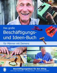 Das gro&szlig;e Besch&auml;ftigungs- und Ideenbuch f&uuml;r M&auml;nner mit Demenz
