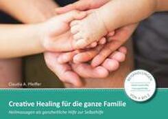 Creative Healing f&uuml;r die ganze Familie