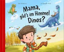 Mama, gibt's im Himmel Dinos? Eine vers&ouml;hnliche Bilderbuchgeschichte &uuml;ber den Tod