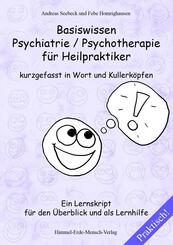 Basiswissen Psychiatrie / Psychotherapie f&uuml;r Heilpraktiker kurzgefasst in Wort und Kullerk&ouml;pfen
