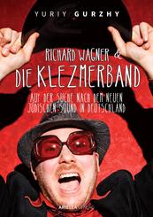 Richard Wagner und die Klezmerband. Auf der Suche nach dem neuen, j&uuml;dischen Sound in Deutschland.
