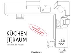 K&uuml;chen[T]Raum. Das Herz des Hauses