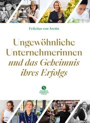 Ungew&ouml;hnliche Unternehmerinnen und das Geheimnis ihres Erfolgs