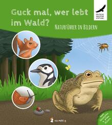 Guck mal, wer lebt im Wald? Naturf&uuml;hrer in Bildern