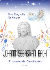 Johann Sebastian Bach - Eine Biografie f&uuml;r Kinder