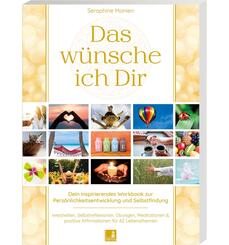 Das w&uuml;nsche ich Dir | Workbook zur Pers&ouml;nlichkeitsentwicklung & Selbstfindung | Lebensweisheiten, Selbstreflexionen, Positive Affirmationen, Meditationen und &Uuml;bungen | 62 Lebensthemen