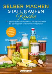 Selber machen statt kaufen - K&uuml;che - 3. Auflage, aktualisierte, erweiterte Ausgabe
